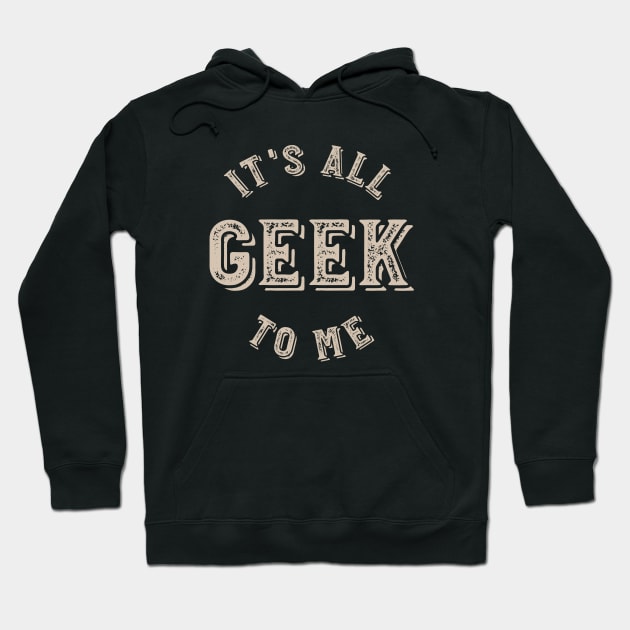 It's all Geek to Me Hoodie by whyitsme